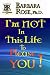 I'm Not In This Life To Please You!