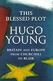 This blessed plot : Britain and Europe from Churchill to Blair