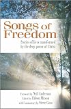 Songs of freedom : stories of lives transformed by the deep power of Christ