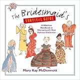 The Bridesmaid's Survival Guide: A Hilarious Handbook to Womanhood's Most Dubious Distinction