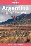 Argentina, Uruguay and Paraguay (Lonely Planet Country Guide)