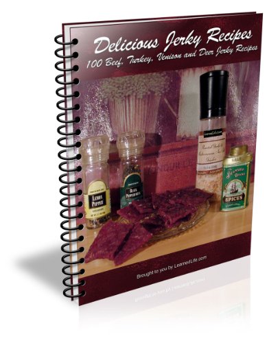 Delicious Jerky Recipes - 100 Beef, Turkey, Venison 