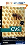 CVS: Windows- und Open Source-Projekte managen, zu WinCvs, gCvs, inkl. Referenzkarte: Einf�hrung, Praxis, Referenz. Windows- und Open Source-Projekte verwalten (Galileo Computing)