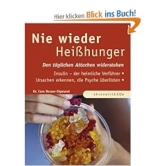 Nie wieder Heisshunger: Wie Sie t�glichen Attacken widerstehen und sie auf Dauer vergessen. Insulin - der unbekannte Ausl�ser. Ursachen erkennen, die Psyche �berlisten