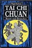 TAI CHI CHUAN ROOTS AND BRANCHES by Nigel Sutton (Clear But Simple Instructions & Over 190 Illustrations)