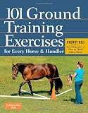 101 Ground Training Exercises for Every Horse & Handler