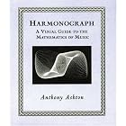 Click here to buy Harmonograph: A Visual Guide to the Mathematics of Music (Wooden Books) by  Anthony Ashton.