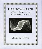 Harmonograph: A Visual Guide to the Mathematics of Music (Wooden Books)