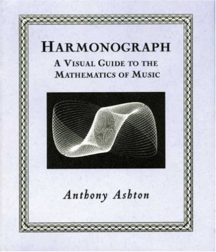 Harmonograph: A Visual Guide to the Mathematics of Music (Wooden Books)