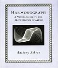 Harmonograph: A Visual Guide to the Mathematics of Music (Wooden Books)
