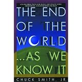 The End of the World...As We Know It: Clear Direction for Bold and Innovative Ministry in a Postmodern Worldvon "Chuck Smith"
