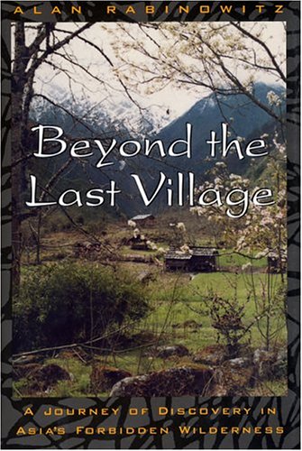 Beyond the Last Village: A Journey Of Discovery In Asia's Forbidden Wilderness