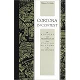 Cortona in Context: The History and Architecture of an Italian Hill Town to the 17th Century