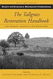 The Tallgrass Restoration Handbook: For Prairies, Savannas, and Woodlands (The Science and Practice of Ecological Restoration Series)