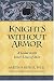 Knights Without Armor: A Guide to the Inner Lives of Men
