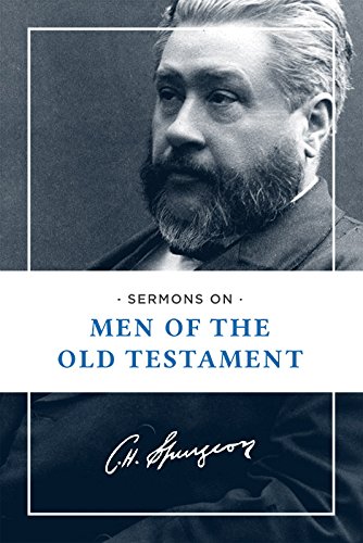 Sermons on Men of the Old Testament (Spurgeon's Sermons on Old Testament Men)