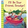 I'll Be Your Friend, Smudge!