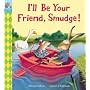 I'll Be Your Friend, Smudge!