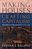 Making Houses, Crafting Capitalism: Builders in Philadelphia, 1790-1850 (Early American Studies)