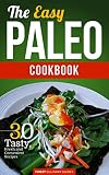 The Easy Paleo Cookbook: 30 Tasty, Fresh and Convenient Recipes (Paleo Diet, Paleo Cooking)