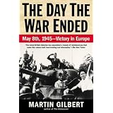 The Day the War Ended: May 8, 1945 - Victory in Europe