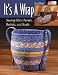It's a Wrap: Sewing Fabric Purses, Baskets, and Bowls [ITS A WRAP -OS]