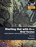 Starting Out with C++ Brief: From Control Structures Through Objects