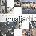 Croatia Chic (Hotels, Villas, Restaurants, Spas, Wineries, Galleries, Marinas) (Paperback)
