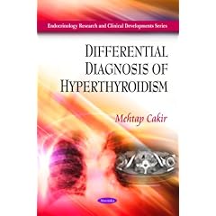 Differential Diagnosis of Hyperthyroidism (Endocrinology Research and Clinical... by Mehtap Cakir