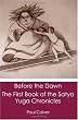 Before the Dawn: The First Book of the Satya Yuga Chronicles