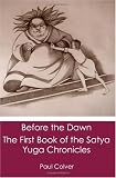Before the Dawn: The First Book of the Satya Yuga Chronicles