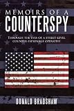 Memoirs Of A Counterspy: Through The Eyes Of A Street-Level Counter-Espionage Operative