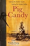 Pig Candy: Taking My Father South, Taking My Father Home: A Memoir