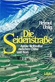 Die Seidenstrasse : antike Weltkultur zwischen China u. Rom - Helmut Uhlig