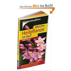 Welche Heilpflanze ist das?: 170 Heilpflanzen einfach bestimmen - typische Merkmale auf einen Blick. Basic