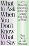 What to Ask When You Don't Know What to Say