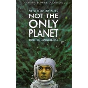 Not the Only Planet: Science Fiction Travel Stories by Damien Broderick