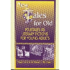New Tales for Old: Folktales As Literary Fictions for Young Adults