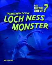 The Mystery of the Loch Ness Monster (Can Science Solve...?) (Can Science Solve...?)