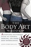 The Body Art Book: A Complete Illustrated Guide to Tattoos, Piercings, and Other Body Modifications