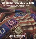 100 Afghan Squares to Knit: Patterns and Instructions for Mixing and Matching Afghan Squares for Blankets and Throws