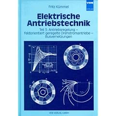 Elektrische Antriebstechnik: Elektrische Antriebstechnik, Tl.3, Antriebsregelung, feldorientiert geregelte Drehstromantriebe, Busvernetzungen: Tl 3 (Gebundene Ausgabe)