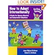 How to Adopt Internationally: A Guide for Agency-Directed and Independent Adoptions, Revised and Updated Edition for 2003