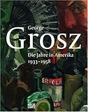 George Grosz : the years in America, 1933-1958