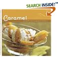 Caramel: Recipes for Deliciously Gooey Desserts