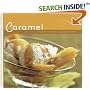 Caramel: Recipes for Deliciously Gooey Desserts