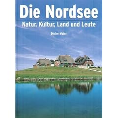 Die Nordsee: Natur, Kultur, Land und Leute