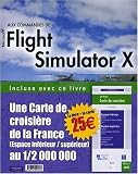 Aux commandes de Microsoft Flight Simulator X : Avec une carte de croisière de la France au 1/2 000 000