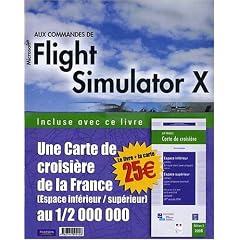 Aux commandes de Microsoft Flight Simulator X : Avec une carte de croisi�re de la France au 1/2 000 000