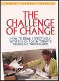 The Challenge of Change - How to Deal Effectively with the Chaos in Today's Changing Workplace